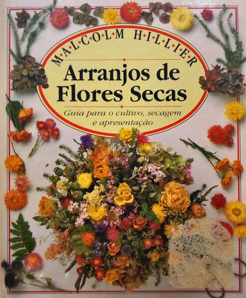 HILLIER. (Malcolm) ARRANJOS DE FLORES SECAS.