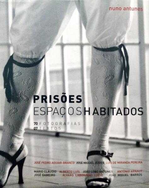 ANTUNES. (Nuno) e outros. PRISÕES, ESPAÇOS HABITADOS.