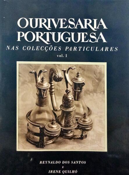 SANTOS. (Reynaldo dos) e Irene Quilhó. OURIVESARIA PORTUGUESA NAS COLECÇÕES PARTICULARES. [2 VOLS.]