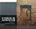 ALARCÃO. (Jorge de) e outros. O FORUM DE AEMINIUM - A BUSCA DO DESENHO ORIGINAL | THE FORUM OF AEMINIUM - THE SEARCH FOR THE ORIGINAL DESIGN.