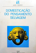 GOODY. (Jack) DOMESTICAÇÃO DO PENSAMENTO SELVAGEM.
