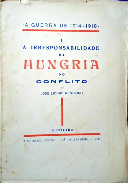 LICÍNIO RENDEIRO. (José) A IRRESPONSABILIDADE DA HUNGRIA NO CONFLITO.