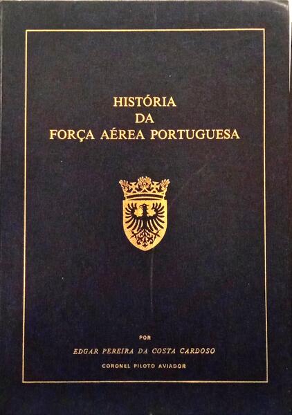 COSTA CARDOSO. (Edgar Pereira da) HISTÓRIA DA FORÇA AÉREA PORTUGUESA. [3 VOLS.]