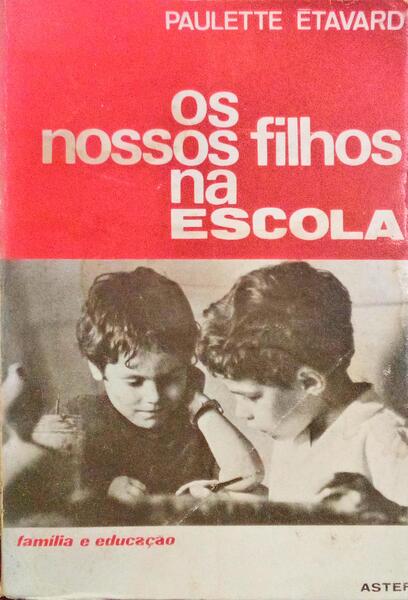 ETAVARD. (Paulette) OS NOSSOS FILHOS NA ESCOLA.