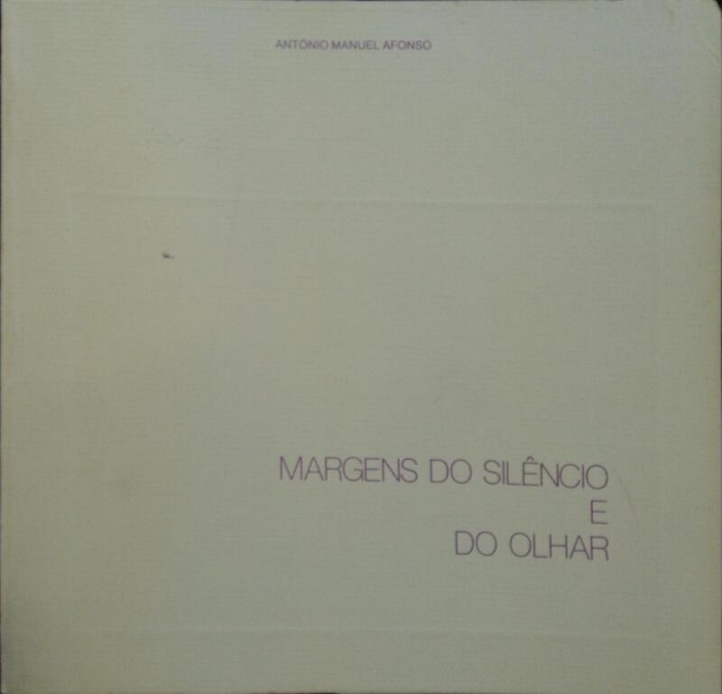 AFONSO. (António Manuel) MARGENS DO SILÊNCIO E DO OLHAR.