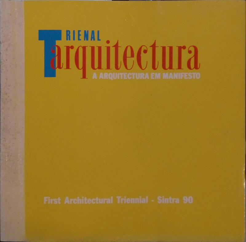 SILVA DIAS. (Ana) e outros. 1.ª TRIENAL DE ARQUITECTURA, A ARQUITECTURA EM MANIFESTO, SINTRA, 1990. FIRST ARCHITECTURAL TRIENNIAL, ARCHITECTURE IN MANIFEST, SINTRA, 1990.