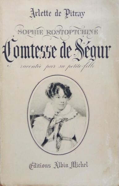 PITRAY. (Arlette de) SOPHIE ROSTOPTCHINE, COMTESSE DE SÉGUR.