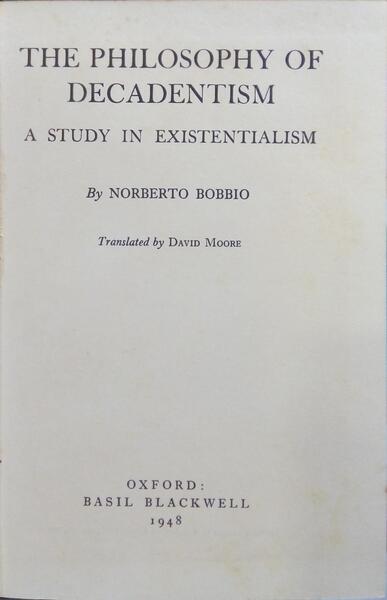BOBBIO. (Norberto) THE PHILOSOPHY OF DECADENTISM. A STUDY IN EXISTENCIALISM.