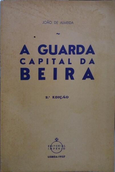 ALMEIDA. (João de) A GUARDA, CAPITAL DA BEIRA.