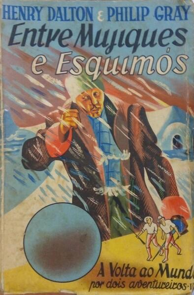 DALTON. (Henry) e Philip Gray. ENTRE MUJIQUES E ESQUIMÓS.
