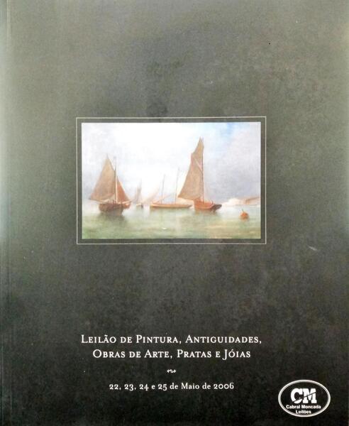 LEILÃO DE PINTURA, ANTIGUIDADES, OBRAS DE ARTE, PRATAS E JÓIAS. CABRAL MOCADA LEILÕES, LEILÃO N.º 81, MAIO 2006. .