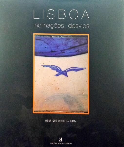 DINIS DA GAMA. (Henrique) LISBOA: INCLINAÇÕES, DESVIOS.