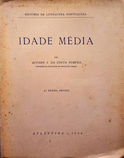 COSTA PIMPÃO. (Álvaro J. da) HISTÓRIA DA LITERATURA PORTUGUESA: IDADE MÉDIA. [2.ª EDIÇÃO]