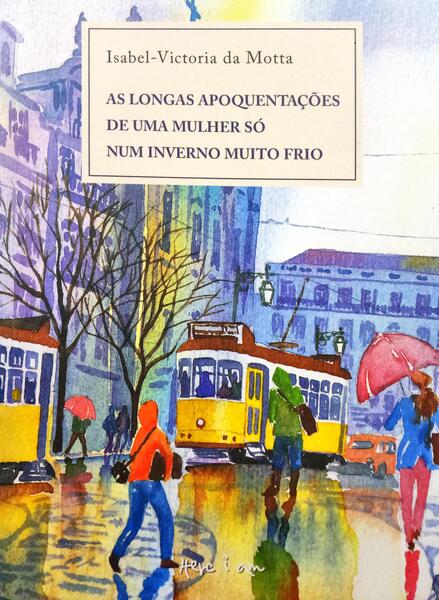 MOTTA. (Isabel-Victoria da) AS LONGAS APOQUENTAÇÕES DE UMA MULHER SÓ NUM INVERNO MUITO FRIO.