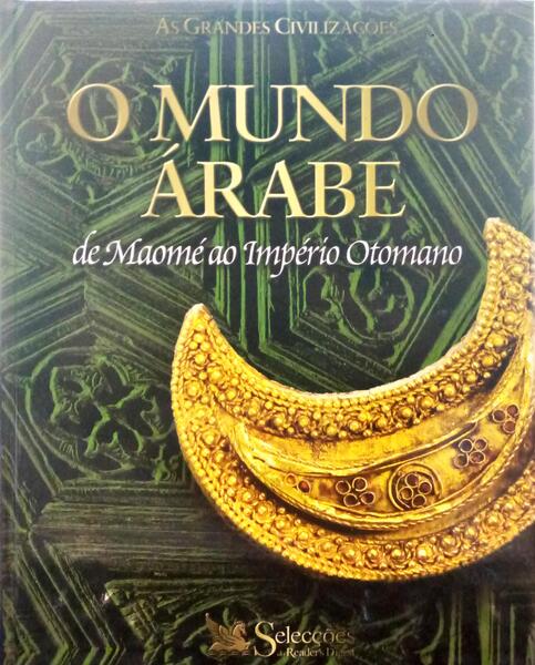 MUNDO (O) ÁRABE, DE MAOMÉ AO IMPÉRIO OTOMANO.