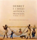LEENHARDT. (Jacques) DEBRET E A MISSÃO ARTÍSTICA FRANCESA NO BRASIL, 200 ANOS. DEBRET AND THE FRENCH ARTISTIC MISSION IN BRAZIL, 200 YEARS.