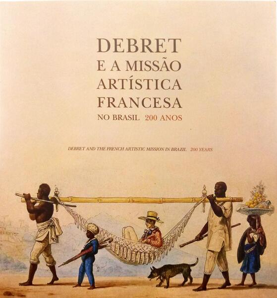 LEENHARDT. (Jacques) DEBRET E A MISSÃO ARTÍSTICA FRANCESA NO BRASIL, 200 ANOS. DEBRET AND THE FRENCH ARTISTIC MISSION IN BRAZIL, 200 YEARS.