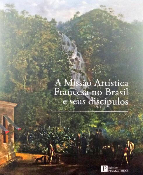SCHETTINO. (Vera) A MISSÃO ARTÍSTICA FRANCESA NO BRASIL E SEUS DISCÍPULOS.