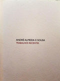 ANDRÉ ALMEIDA E SOUSA - TRABALHOS RECENTES.