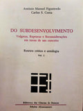 FIGUEIREDO. (António Manuel) e Carlos S. Costa. DO SUBDESENVOLVIMENTO. VULGATAS, RUPTURAS E RECONSIDERAÇÕES EM TORNO DE UM CONCEITO.