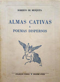 MESQUITA. (Roberto de) ALMAS CATIVAS E POEMAS DISPERSOS.