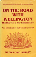 SCHAUMANN. (August Ludolf Friedrich) ON THE ROAD WITH WELLINGTON. THE DIARY OF A WAR COMMISSARY.