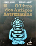 BERGIER. (Jacques) e George H. Gallet. O LIVRO DOS ANTIGOS ASTRONAUTAS.