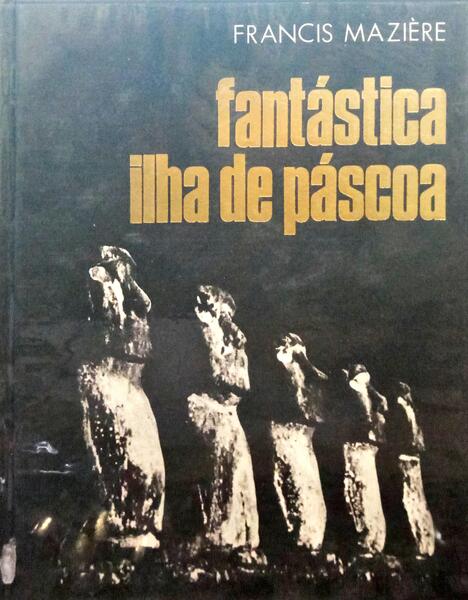 MAZIÈRE. (Francis) FANTÁSTICA ILHA DE PÁSCOA.