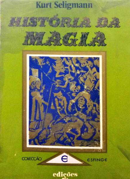 SELIGMANN. (Kurt) HISTÓRIA DA MAGIA. [VOL. I, EDIÇÃO DE 1976]