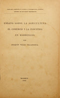 VÉLEZ VILLANUEVA. (Joaquín) ENSAYO SOBRE LA AGRICULTURA EL COMERCIO Y LA INDUSTRIA EN MARRUECOS.
