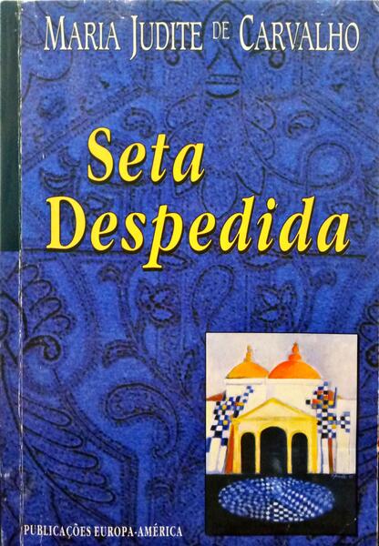 CARVALHO. (Maria Judite de) SETA DESPEDIDA.
