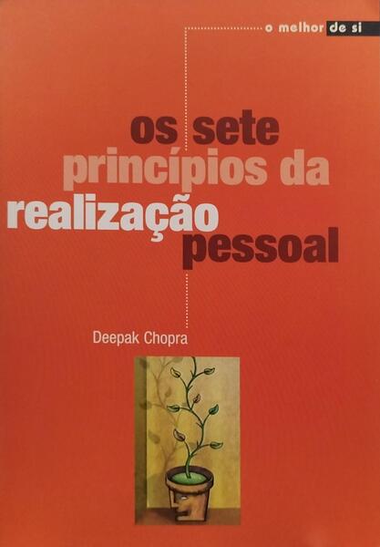 CHOPRA. (Deepak) OS SETE PRINCÍPIOS DA REALIZAÇÃO PESSOAL.