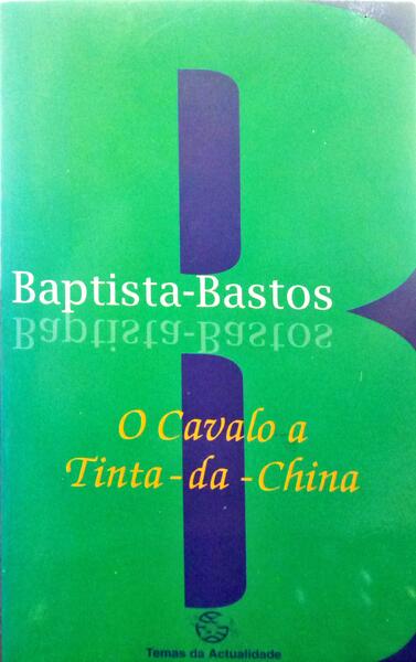 BAPTISTA-BASTOS. (Armando) O CAVALO A TINTA-DA-CHINA. [DED. AUTOR]