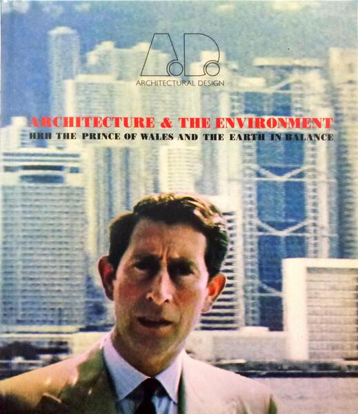 ARCHITECTURE & THE ENVIRONMENT. HRH THE PRINCE OF WALES AND THE EARTH IN BALANCE. ARCHITECTURAL DESIGN.