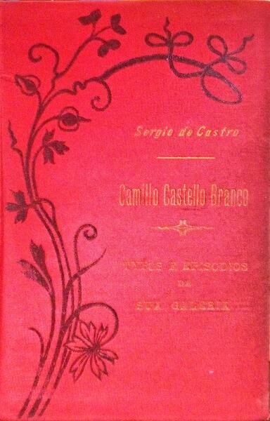 CASTRO. (Sergio de) CAMILLO CASTELLO BRANCO: TYPOS E EPISODIOS DA SUA GALERIA.