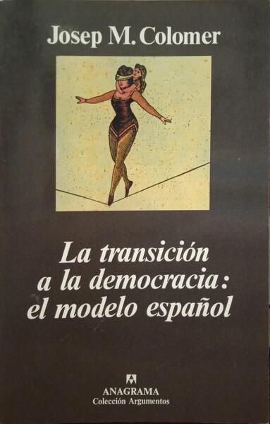 COLOMER. (Josep M.) LA TRANSICIÓN A LA DEMOCRACIA: EL MODELO ESPAÑOL.