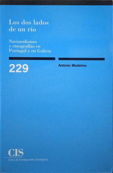 MEDEIROS. (António) LOS DOS LADOS DE UN RÍO: NACIONALISMOS Y ETNOGRAFÍAS EN PORTUGAL Y EN GALICIA.