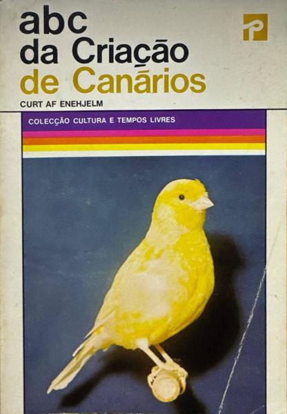 ABC DA CRIAÇÃO DE CANÁRIOS. [3.ª EDIÇÃO]