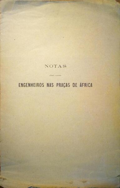 LOPES DE MENDONÇA. (Henrique) NOTAS SÔBRE ALGUNS ENGENHEIROS NAS PRAÇAS DE ÁFRICA.