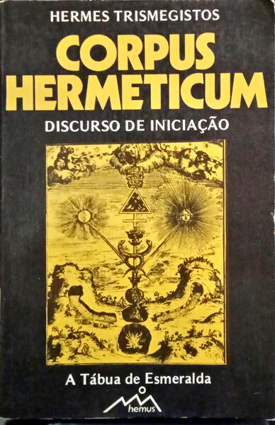 TRIMEGISTROS. (Hermes) CORPUS HERMETICUM E DISCURSO DE INICIAÇÃO.