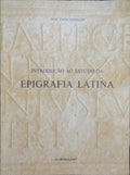 INTRODUÃ‡ÃƒO AO ESTUDO DA EPIGRAFIA LATINA.