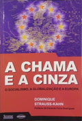 A CHAMA E A CINZA - O SOCIALISMO, A GLOBALIZAÇÃO E A EUROPA.