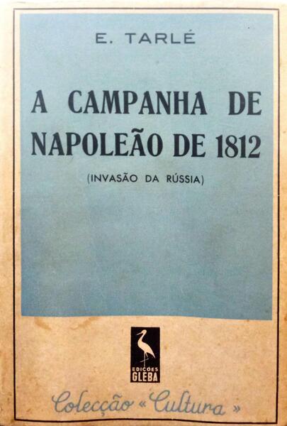 TARLÉ. (E.) A CAMPANHA DE NAPOLEÃO DE 1812, (INVASÃO DA RÚSSIA).