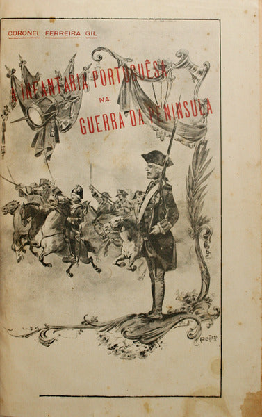FERREIRA GIL. (José César) A INFANTARIA PORTUGUÊSA NA GUERRA DA PENINSULA. [PRIMEIRA PARTE].