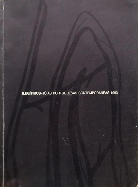 SEABRA. (Tereza) ILEGÍTIMOS. JÓIAS PORTUGUESAS CONTEMPORÂNEAS. PORTUGUESE CONTEMPORARY JEWELS 1993.