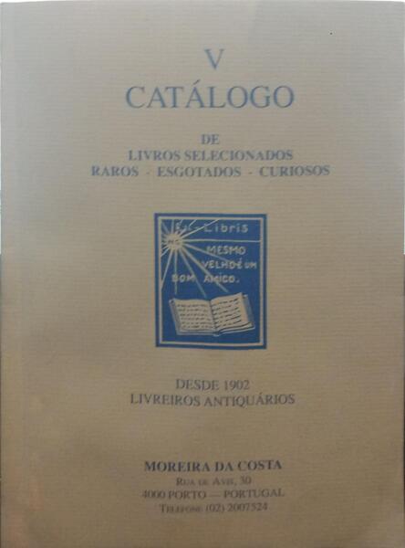 CATÁLOGO V DE LIVROS SELECCIONADOS. RAROS - ESGOTADOS - CURIOSOS.