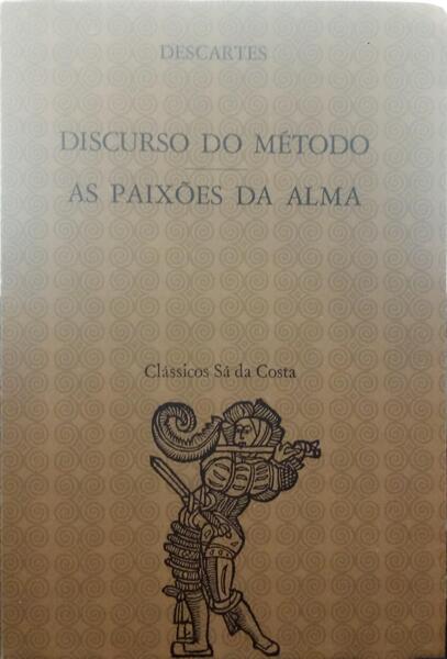 DESCARTES. (René) DISCURSO DO MÉTODO, AS PAIXÕES DA ALMA. [8.ª EDIÇÃO].