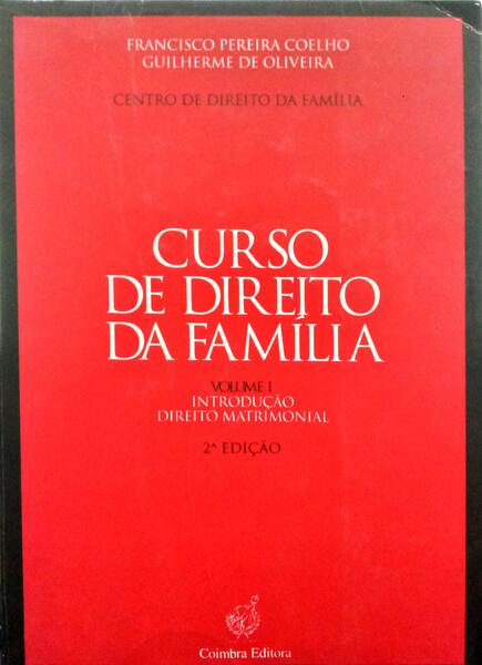 PEREIRA COELHO. (Francisco Manuel) e Guilherme de Oliveira. CURSO DE DIREITO DA FAMÍLIA. [VOLUME I, 2.ª EDIÇÃO]