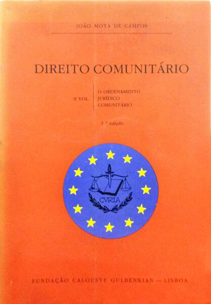 MOTA DE CAMPOS. (João) DIREITO COMUNITÁRIO, II VOL. O ORDENAMENTO JURÍDICO COMUNITÁRIO. [3.ª EDIÇÃO]