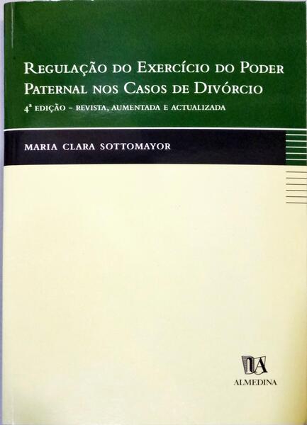 SOTTOMAYOR. (Maria Clara) REGULAÇÃO DO EXERCÍCIO DO PODER PATERNAL NOS CASOS DE DIVÓRCIO.